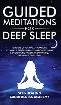 portada Guided Meditations for Deep Sleep: 10 Hours of Positive Affirmations, Hypnosis& Breathwork- Relaxation, Self-Love & Overcoming Anxiety, Overthinking, Insomnia& Depression (en Inglés)