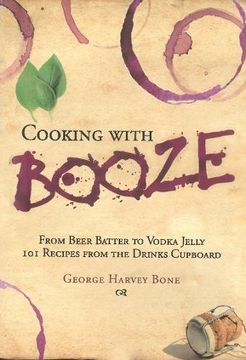 portada Cooking with Booze: From Beer Batter to Vodka Jelly, 101 Recipes from the Drinks Cupboard