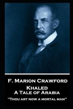 portada F. Marion Crawford - Khaled, A Tale of Arabia: 'Thou art now a mortal man''