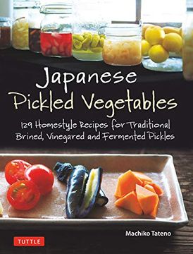 portada Japanese Pickled Vegetables: 129 Homestyle Recipes for Traditional Brined, Vinegared and Fermented Pickles (in English)