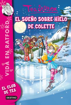 portada El Sueño Sobre Hielo de Colette: Vida en Ratford 10 (Tea Stilton) (in Spanish)