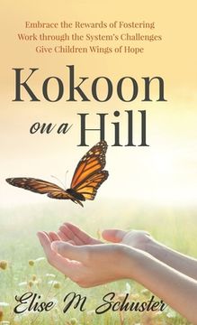 portada Kokoon on a Hill: Embrace the Rewards of Fostering - Work through the System's Challenges - Give Children Wings of Hope