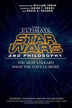 portada The Ultimate Star Wars and Philosophy: You Must Unlearn What you Have Learned (The Blackwell Philosophy and pop Culture Series) 