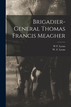portada Brigadier-General Thomas Francis Meagher (en Inglés)