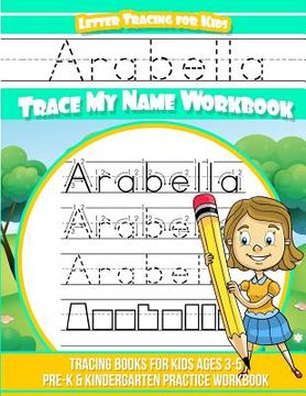 portada Arabella Letter Tracing for Kids Trace my Name Workbook: Tracing Books for Kids ages 3 - 5 Pre-K & Kindergarten Practice Workbook (en Inglés)