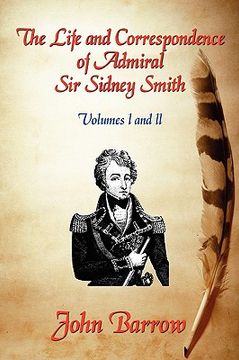 portada the life and correspondence of admiral sir william sidney smith: vol. i and ii (en Inglés)