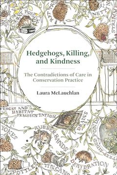 portada Hedgehogs, Killing, and Kindness: The Contradictions of Care in Conservation Practice