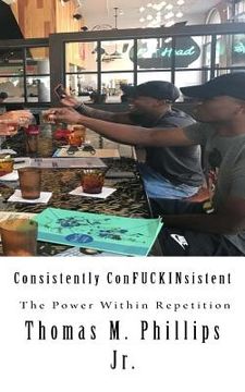 portada Consistently ConFUCKINsistent: The Power Within Repetition (en Inglés)