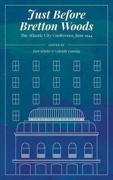 portada Just Before Bretton Woods: The Atlantic City Conference, June 1944 