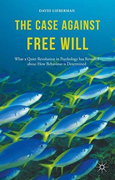 portada The Case Against Free Will: What a Quiet Revolution in Psychology has Revealed about How Behaviour is Determined