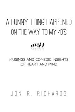 portada A Funny Thing Happened on the way to my 40's: Musings and Comedic Insights of Heart and Mind (en Inglés)
