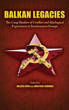 portada Balkan Legacies: The Long Shadow of Conflict and Ideological Experiment in Southeastern Europe (Central European Studies) (in English)