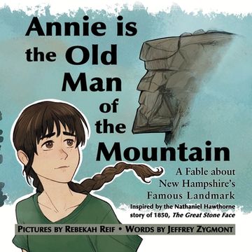 portada Annie Is the Old Man of the Mountain: A Fable about New Hampshire's Famous Landmark