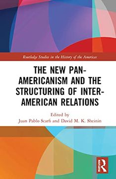 portada The new Pan-Americanism and the Structuring of Inter-American Relations (Routledge Studies in the History of the Americas) (en Inglés)