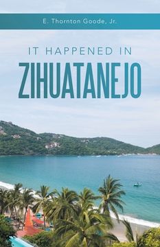 portada It Happened in Zihuatanejo (en Inglés)