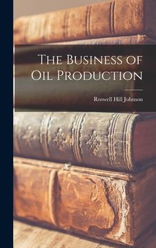 portada The Business of Oil Production (en Inglés)