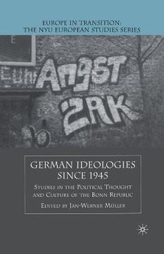 portada German Ideologies Since 1945: Studies In The Political Thought And Culture Of The Bonn Republic (europe In Transition: The Nyu European Studies Series) (in English)