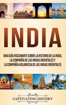 portada India: Una Guía Fascinante Sobre la Historia de la India, la Compañía de las Indias Orientales y la Compañía Holandesa de las