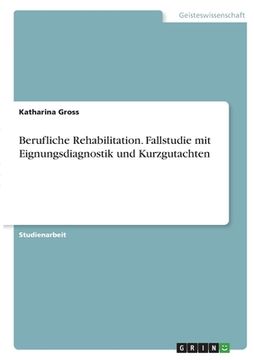 portada Berufliche Rehabilitation. Fallstudie mit Eignungsdiagnostik und Kurzgutachten (in German)
