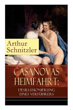 portada Casanovas Heimfahrt: Desillusionierung eines Verführers: Eine erotische Novelle des Autors von Traumnovelle, Reigen und Fräulein Else (en Inglés)