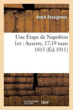 portada Une Étape de Napoléon 1er: Auxerre, 17-19 Mars 1815 (en Francés)