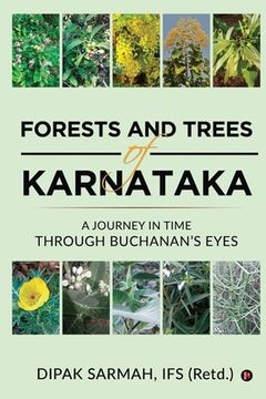 portada Forests and Trees of Karnataka: A Journey in Time Through Buchanan's Eyes (en Inglés)
