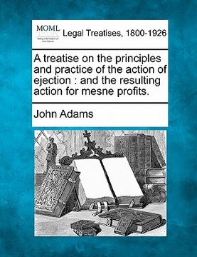 portada a treatise on the principles and practice of the action of ejection: and the resulting action for mesne profits. (en Inglés)