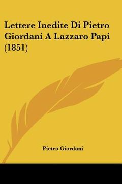 portada Lettere Inedite Di Pietro Giordani A Lazzaro Papi (1851) (in Italian)
