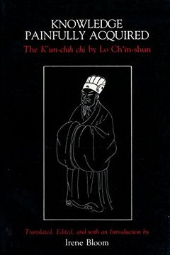 portada Knowledge Painfully Acquired: The K'un-Chih chi of lo Ch'in-Shun (en Inglés)