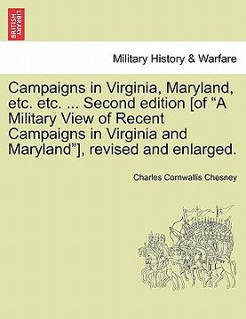 portada campaigns in virginia, maryland, etc. etc. ... second edition [of "a military view of recent campaigns in virginia and maryland"], revised and enlarge (en Inglés)