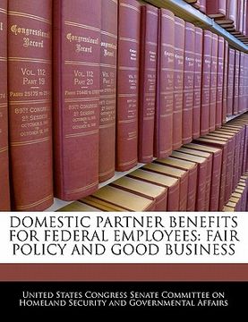 portada domestic partner benefits for federal employees: fair policy and good business (en Inglés)