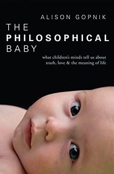 portada The Philosophical Baby: What Children's Minds Tell Us about Truth, Love & the Meaning of Life (en Inglés)
