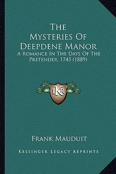 portada the mysteries of deepdene manor: a romance in the days of the pretender, 1745 (1889) (in English)