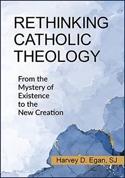 portada Rethinking Catholic Theology: From the Mystery of Existence to the new Creation (en Inglés)