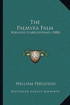 portada the palmyra palm: borassus flabelliformis (1888) (en Inglés)