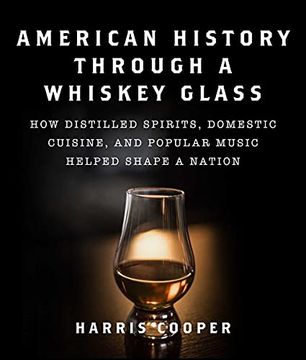 portada American History Through a Whiskey Glass: How Distilled Spirits, Domestic Cuisine, and Popular Music Helped Shape a Nation (en Inglés)