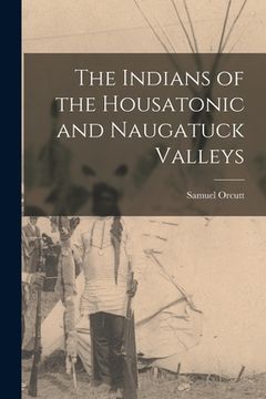 portada The Indians of the Housatonic and Naugatuck Valleys (en Inglés)