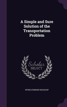 portada A Simple and Sure Solution of the Transportation Problem (en Inglés)