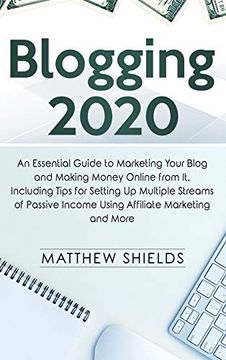 portada Blogging 2020: An Essential Guide to Marketing Your Blog and Making Money Online From it, Including Tips for Setting up Multiple Streams of Passive Income Using Affiliate Marketing and More (en Inglés)