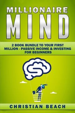 portada Millionaire Mind: 2 Book Bundle To Your First Million - Passive Income & Investing For Beginners (en Inglés)
