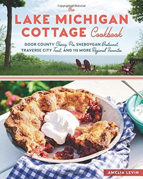portada The Lake Michigan Cottage Cookbook: Door County Cherry Pie, Sheboygan Bratwurst, Traverse City Trout, and 115 More Regional Favorites (en Inglés)