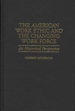 portada The American Work Ethic and the Changing Work Force: An Historical Perspective (en Inglés)