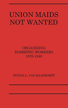 portada Union Maids not Wanted: Organizing Domestic Workers 1870-1940 (en Inglés)