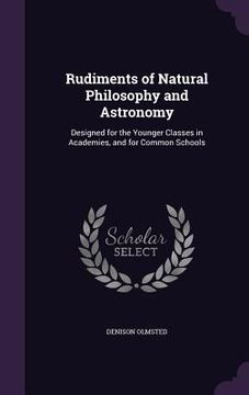 portada Rudiments of Natural Philosophy and Astronomy: Designed for the Younger Classes in Academies, and for Common Schools (en Inglés)