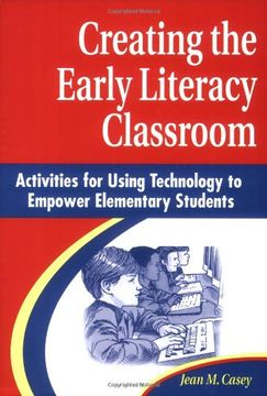 portada creating the early literacy classroom: activities for using technology to empower elementary students (en Inglés)