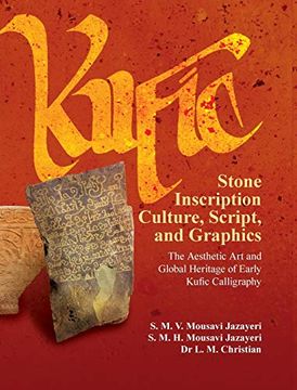 portada Kufic Stone Inscription Culture, Script, and Graphics: The Aesthetic art and Global Heritage of Early Kufic Calligraphy (en Inglés)