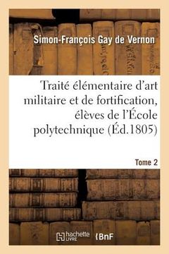 portada Traité Élémentaire d'Art Militaire Et de Fortification, Élèves de l'École Polytechnique Tome 2 (en Francés)