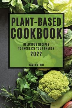 portada Plant-Based Cookbook 2022: Delicious Recipes to Increase Your Energy (en Inglés)