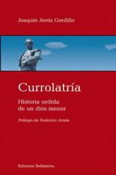 portada Currolatría: Historia Urdida de un Dios Menor (in Spanish)