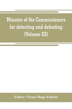 portada Minutes of the Commissioners for detecting and defeating conspiracies in the state of New York. Albany county sessions, 1778-1781 (Volume III) (en Inglés)